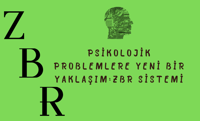 Psikolojik Problemlere Yeni Bir Yaklaşım: ZBR Sistemi