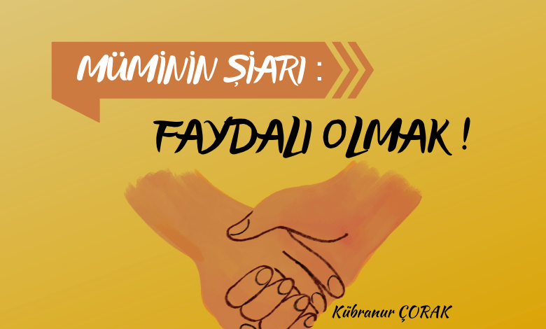 Müminin Şiarı: Faydalı Olmak