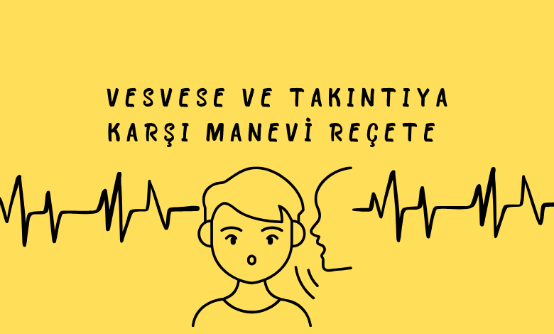 VESVESE VE TAKINTIYA KARŞI MANEVİ REÇETE