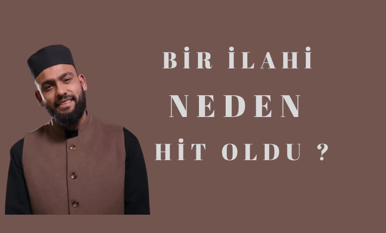 BİR İLAHİ NEDEN HİT OLDU ?