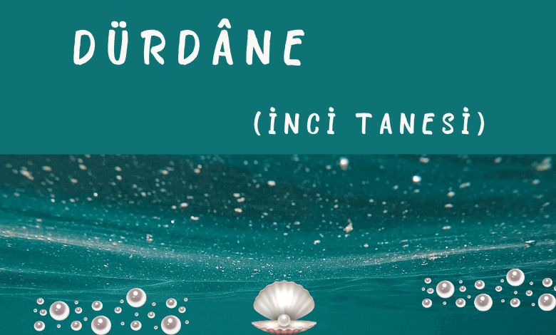 DÜRDÂNE (İNCİ TANESİ)